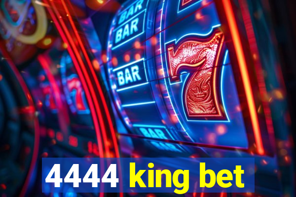 4444 king bet